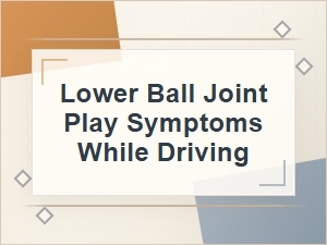 Lower Ball Joint Play Symptoms While Driving