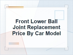 Front Lower Ball Joint Replacement Price by Car Model
